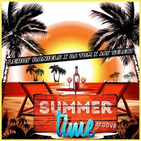 LEROY DANIELS X DJ TOM X JAY SELECT - SUMMERTIME GROOVE